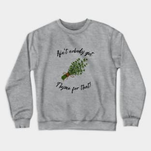 Ain't Nobody Got Thyme for That Farmhouse Style Crewneck Sweatshirt